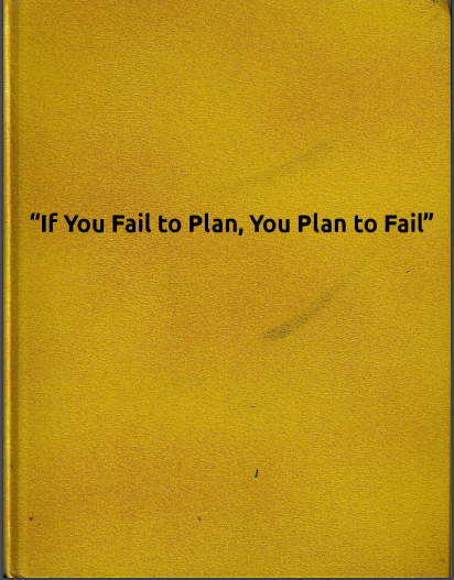 If you fail to plan you plan to fail